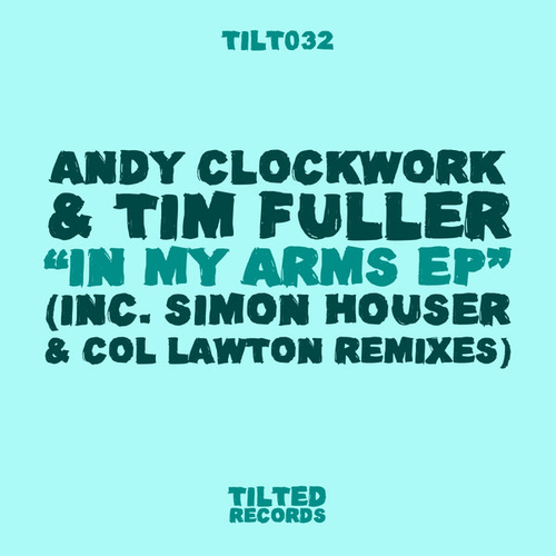 Andy Clockwork - In My Arms EP [TILT032]